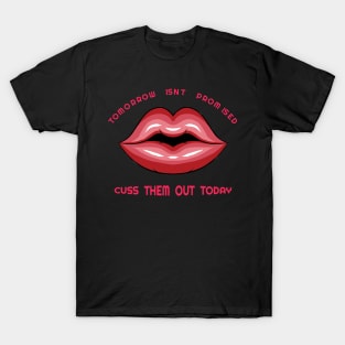 Tomorrow isn't promised, Cuss them out today design T-Shirt